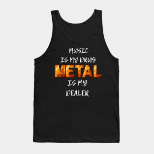 Music is my drug Metal is my dealer Tank Top